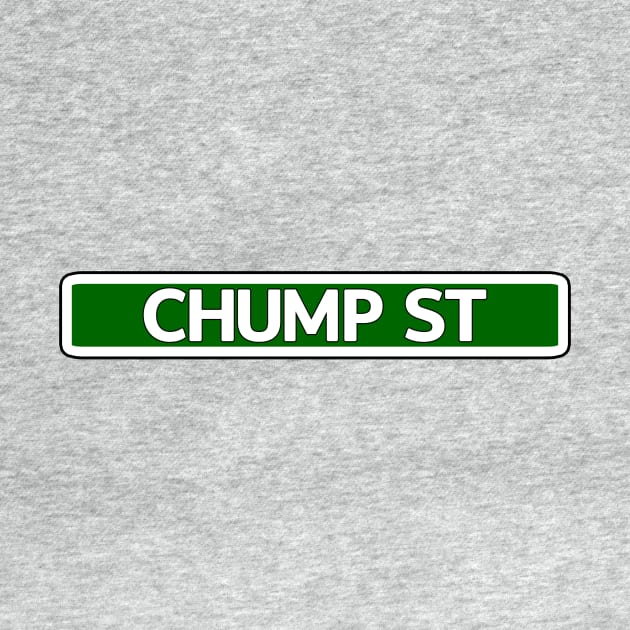 Chump St Street Sign by Mookle